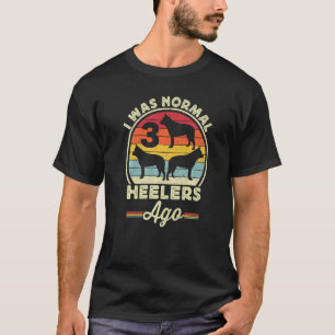 Camiseta Eu Era Normal Há 3 Heelers Cão de Gado Australiano
