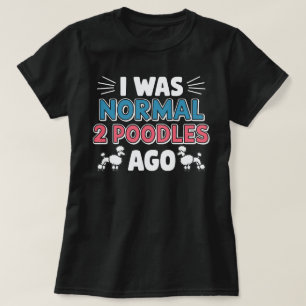 Camiseta Eu Era Normal Há Dois Poodles
