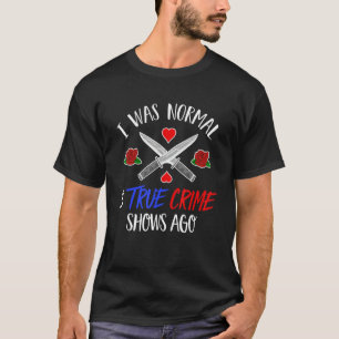 Camiseta Eu Era Normal Há Três Mostras Engraçada Podc De Cr