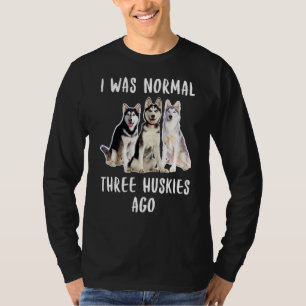 Camiseta Eu Era Normal Há Três Roucos Engraçado Cachorro