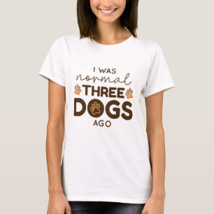 Camiseta Eu Era Normal Três Cachorros Atrás