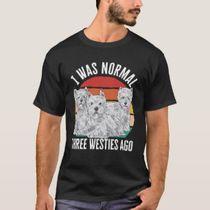 Camiseta Eu Era Normal Três Westies Atrás West Highland Whi