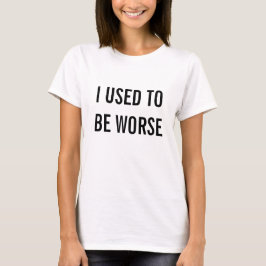 Camiseta Eu Era Pior