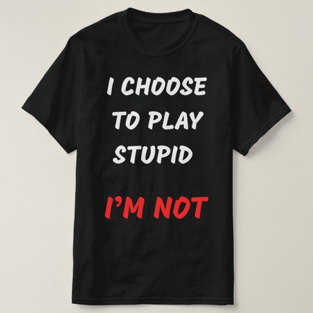 CAMISETA EU ESCOLHO JOGAR ESTÚPIDO (Frente do Design)
