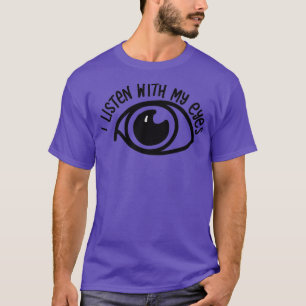 Camiseta Eu escuto meus olhos Perturbado na audição