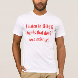 Camiseta Eu escuto os grupos de rock que existem nem sequer