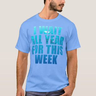 Camiseta Eu Espero O Ano Todo Por Esta Semana Homens Engraç