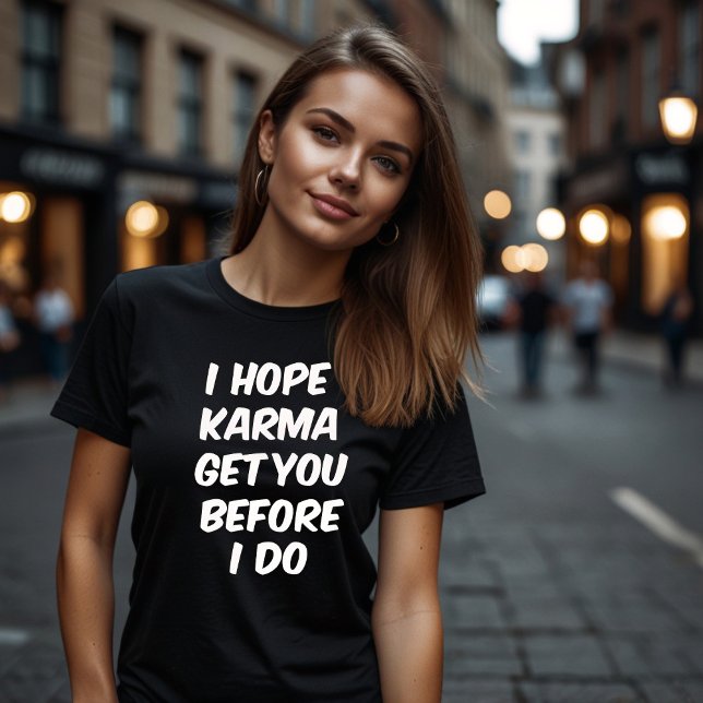 CAMISETA EU ESPERO QUE KARMA TE ENTENDA ANTES QUE EU O FAÇA (Criador carregado)