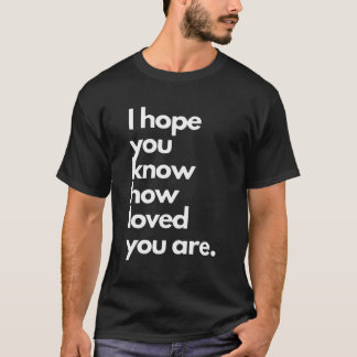 Camiseta Eu Espero Que Você Saiba Como Você É Amado