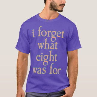 Camiseta EU ESQUEÇO PARA QUE SERVIA O OITO vintage