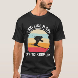 Camiseta Eu Esquiar Como Uma Rapariga Tenta Continuar Com A