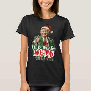 Camiseta Eu estarei em casa para Papais noeis de Natal Trum