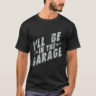 Camiseta Eu Estarei Na Garagem Mecânico Pai