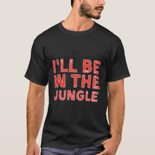 Camiseta Eu Estarei Na Selva Selvagem Sentindo-Se Perturbad