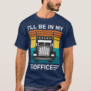 Camiseta Eu estarei no meu escritório, caminhoneiro guiando