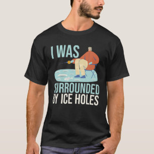 Camiseta Eu Estava Cercado Por Furos De Gelo, Pesca De Isco