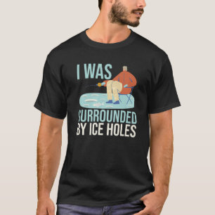 Camiseta Eu Estava Cercado Por Furos De Gelo, Pesca De Isco