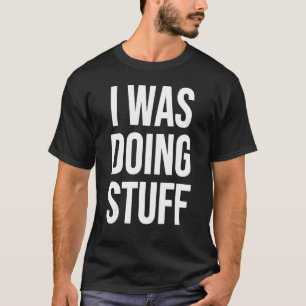 Camiseta Eu estava fazendo coisas Casais Engraçadas Eu sou