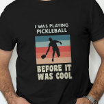 Camiseta Eu Estava Jogando Pickleball Antes De Ser Legal<br><div class="desc">Isto é perfeito para o jogador de piquete que joga há muito tempo.</div>