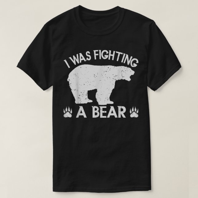 Camiseta Eu estava lutando contra um urso quebrado, urso de (Frente do Design)