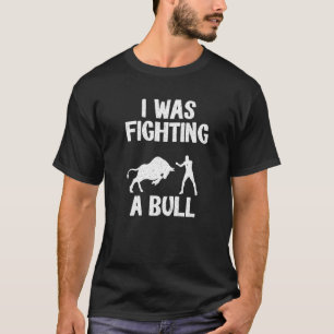 Camiseta Eu Estava Lutando Um Touro Depois Da Perna De Recu