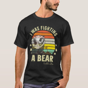Camiseta Eu Estava Lutando Um Urso Sarcástico Engraçado De 