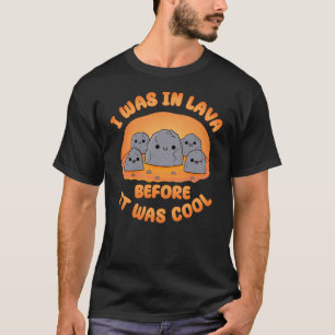 Camiseta Eu Estava na Lava Antes de Ser Legal Rochas Kawaii