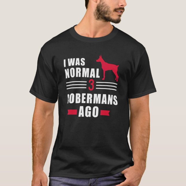 Camiseta Eu estava normal há 3 Dobermans (Frente)