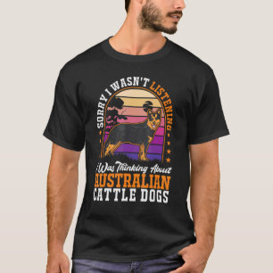 Camiseta Eu estava pensando sobre os Cães Bovinos Australia