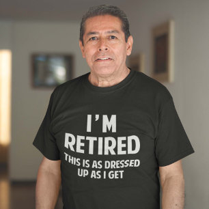 Camiseta Eu estou aposentado isto sou como vestido acima