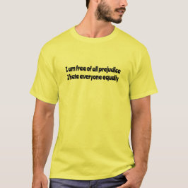 Camiseta Eu estou livre de todo preconceito Eu odeio todos 