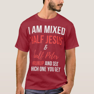 Camiseta Eu estou misturado com metade de Jesus e meio Pete