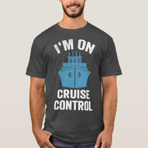 Camiseta Eu Estou No Barco De Controle De Cruzeiro Dizendo