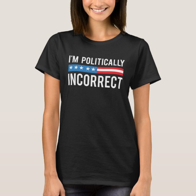 Camiseta Eu estou politicamente incorreto sem filtro (Frente)