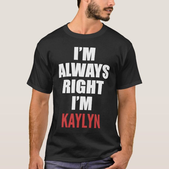 Camiseta Eu Estou Sempre Certa Eu Sou Kaylyn (Frente)