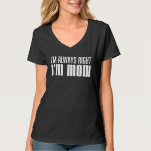 Camiseta Eu Estou Sempre Certo Eu Sou Mamãe Mãe