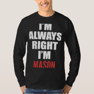 Camiseta Eu estou sempre certo, eu sou Mason