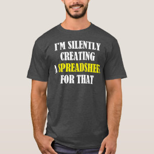 Camiseta Eu Estou Silenciosamente Criando Uma Folha De Cálc