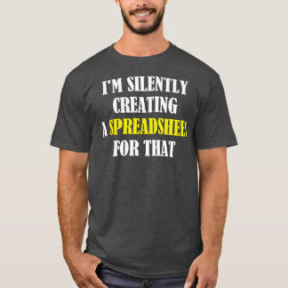 Camiseta Eu Estou Silenciosamente Criando Uma Folha De Cálc