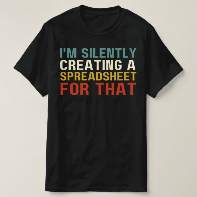 Camiseta Eu estou silenciosamente Criando uma folha de cálc (Frente do Design)