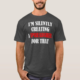 Camiseta Eu Estou Silenciosamente Criando Uma Folha De Cálc
