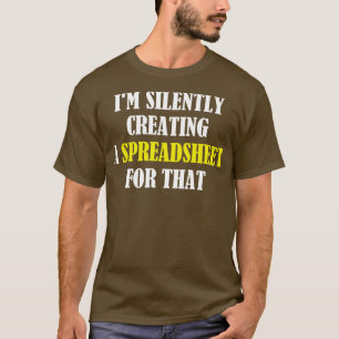 Camiseta Eu Estou Silenciosamente Criando Uma Folha De Cálc