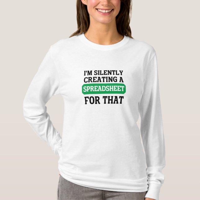 Camiseta Eu estou silenciosamente criando uma Planilha para (Frente)