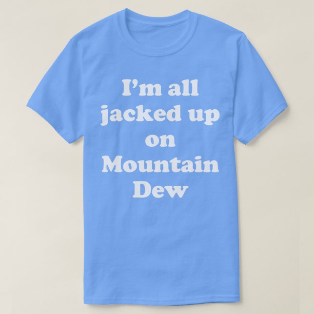 Camiseta Eu estou todo preso no Mountain Dew (Frente do Design)