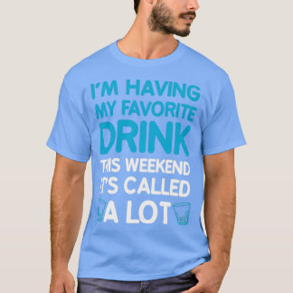 Camiseta Eu Estou Tomando Minha Bebida Favorita Este Fim De