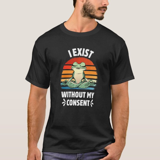 Camiseta Eu Existe Sem Meu Consentimento Sapo Engraçado Yog (Frente)