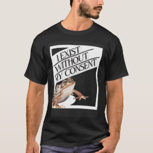 Camiseta Eu Existe Sem O Meu Consentimento De Um Toque Exis