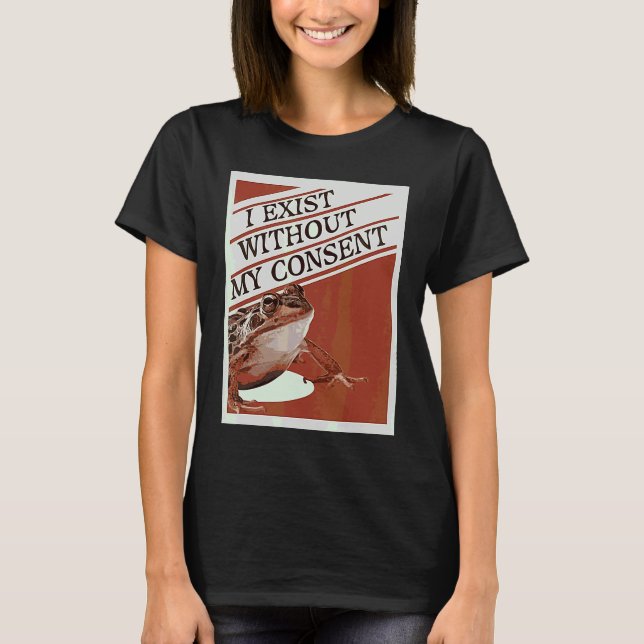 Camiseta Eu ExistO Sem Minha Aprovação  Meme de Sapo Fofo (Frente)