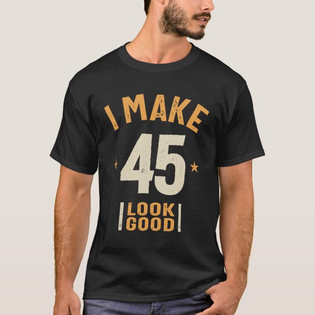 Camiseta Eu Faço 45 Parecerem Bons - 45º Aniversário Engraç (Frente)