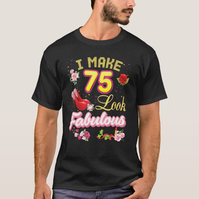 Camiseta Eu faço 75 parecer fabuloso 75º aniversário feliz  (Frente)
